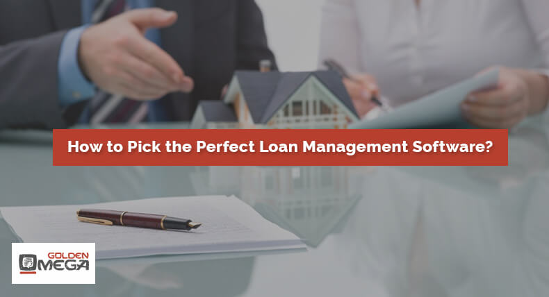 How to Pick the Perfect Loan Management Software?